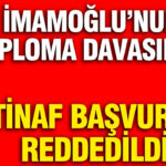 Ekrem İmamoğlu’nun Diploma İptali Davasında İstinaf Başvurusu Olumsuz Sonuçlandı