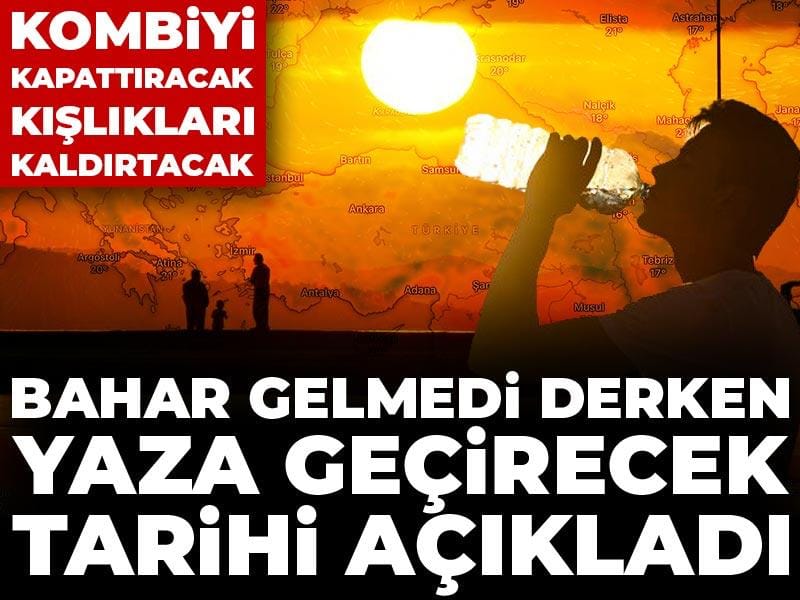Kışın Sonuna Geliyoruz: Yaz Sıcakları İçin Tarih Verildi