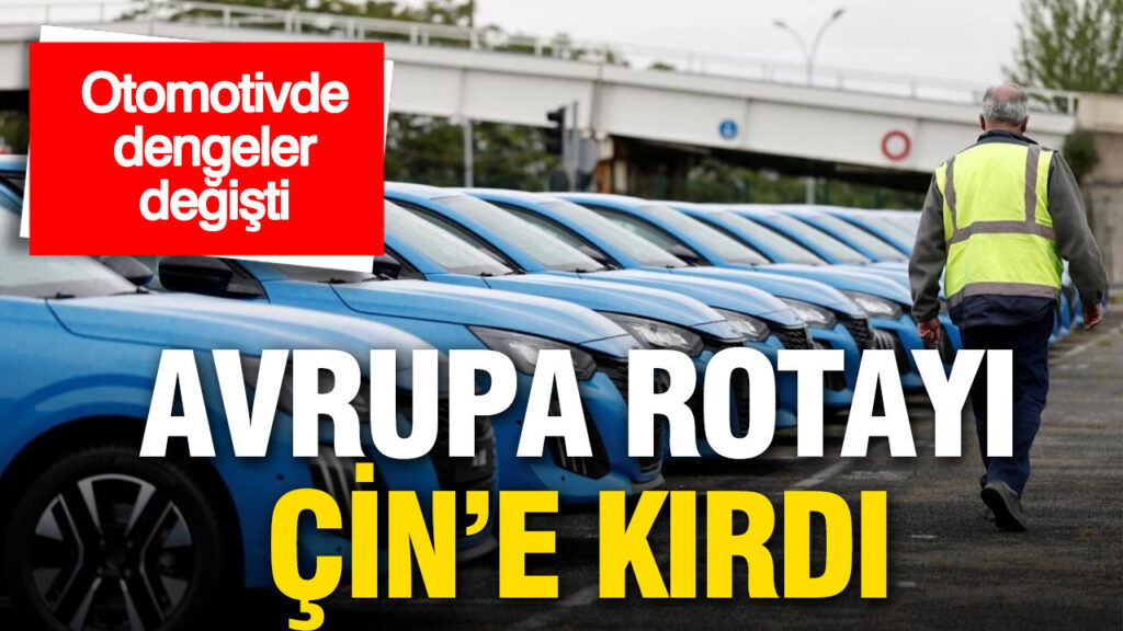 Avrupa’nın Otomotiv Stratejisi Değişiyor: Çin ile Yeni Ortaklıklar Gelişiyor